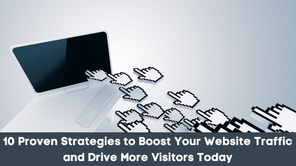 10 Proven Strategies to Boost Your Website Traffic and Drive More Visitors Today