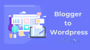 How to Convert Blogger Website to WordPress Platform